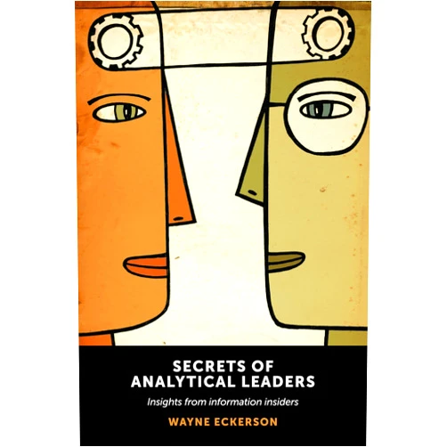 Wayne Eckerson Secrets of Analytical Leaders: Insights from Information Insiders