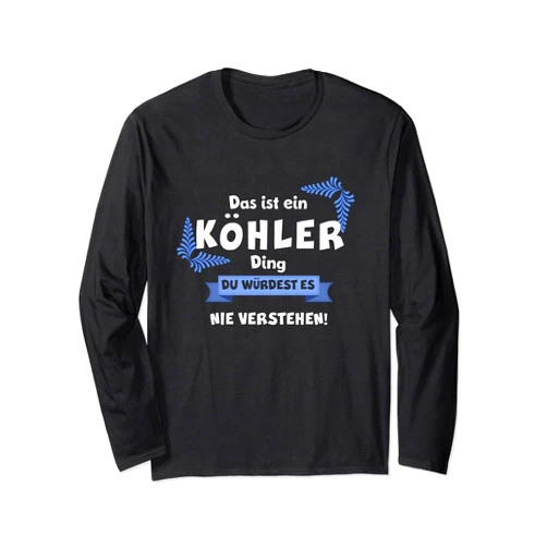 Familie Köhler Nachname Familienname Geschenke THIS IS A COOLER DING DU WRODST IT DOESN'T COOLER THE NAME Long Sleeve T-Shirt