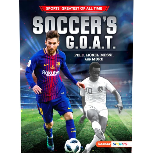 By Jon M. Fishman (Author) Soccer's G.O.A.T.: Pelé, Lionel Messi, and More (Sports' Greatest of All Time (Lerner ™ Sports))