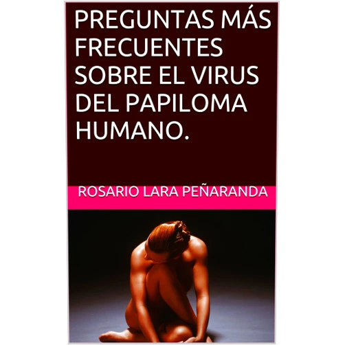 Spanish Edition by ROSARIO LARA PEÑARANDA (Author), MIRIAM PASTOR CONESA (Author), PALOMA MARÍA GARCÍA CEGARRA (Author), ANA MARÍA CERVANTES GARCÍA (Author), ROSARIO PÉREZ LEGAZ (Author), ALBERTO MIRANDA PAANAKKER (Author) & 4 more Format: Kindle Edition PREGUNTAS MÁS FRECUENTES SOBRE EL VIRUS DEL PAPILOMA HUMANO. (Spanish Edition)