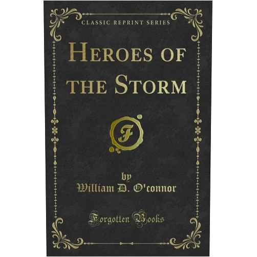 William D. O''connor Heroes of the Storm (Classic Reprint)