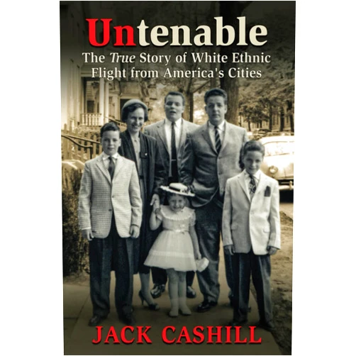 By Jack Cashill (Author) Untenable: The True Story of White Ethnic Flight from America's Cities