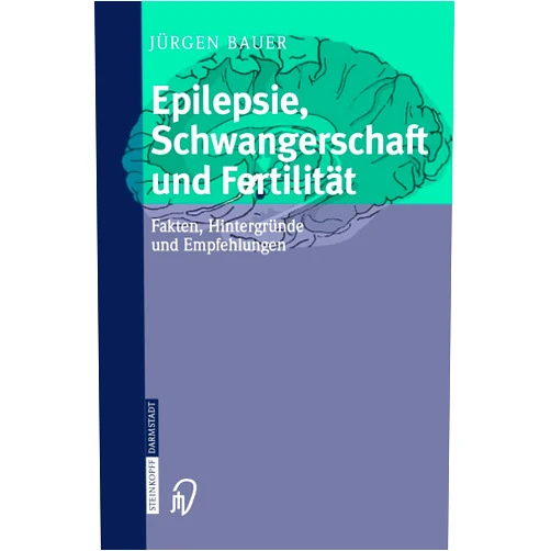 Jürgen Bauer Epilepsie, Schwangerschaft und Fertilität: Fakten, Hintergründe und Empfehlungen (German Edition)