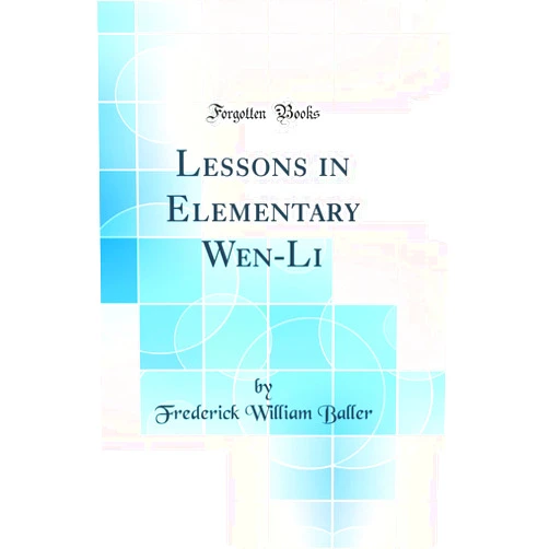 Frederick William Baller Lessons in Elementary Wen-Li