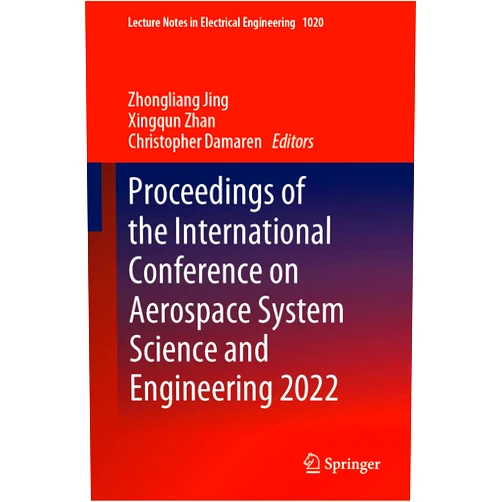 Zhongliang Jing,Xingqun Zhan,Christopher Damaren Proceedings of the International Conference on Aerospace System Science and Engineering 2022 (Lecture Notes in Electrical Engineering, 1020)