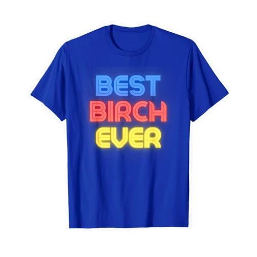Birch Name Shirts & Gifts Best Birch Ever - Funny Birch Name Birch T-Shirt
