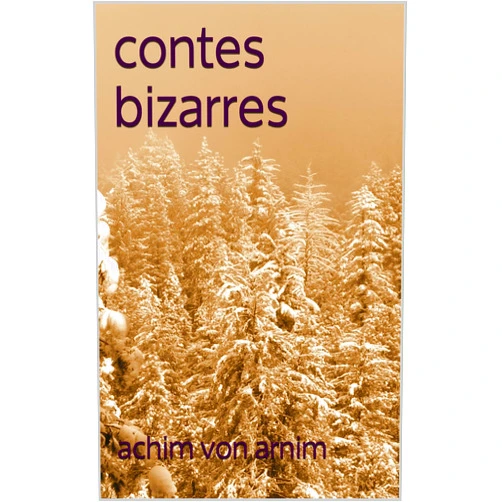 French Edition by achim von arnim (Author), Théophile Gautier fils (Translator) Format: Kindle Edition contes bizarres (French Edition)