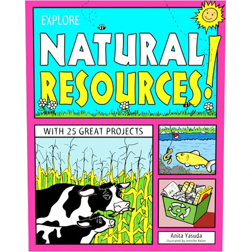 Anita Yasuda,Jennifer Keller Explore Natural Resources!: With 25 Great Projects