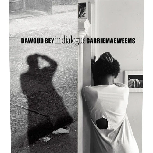 Ron Platt,Dawoud Bey,Dana Friis-Hansen,Carrie Mae Weems,Kinshasha Holman Conwill Dawoud Bey & Carrie Mae Weems: In Dialogue