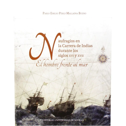 Spanish Edition by Pablo Emilio Pérez-Mallaína Bueno (Author) Naufragios en la Carrera de Indias durante los siglos XVI y XVII.: El hombre frente al mar