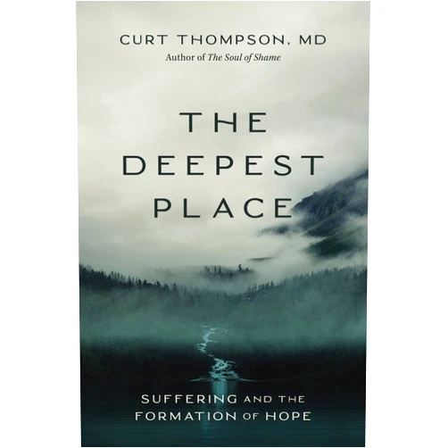 Curt Thompson MD The Deepest Place: Suffering and the Formation of Hope