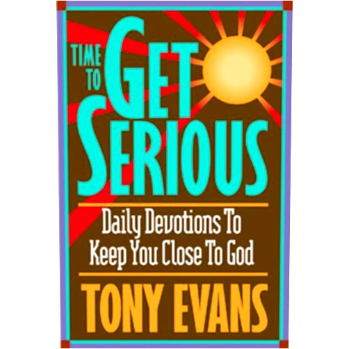 Tony Evans Time To Get Serious: Daily Devotions to Keep You Close to God