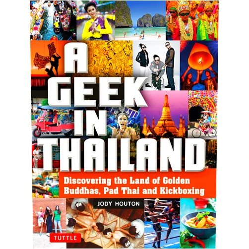 By Jody Houton (Author) A Geek in Thailand: Discovering the Land of Golden Buddhas, Pad Thai and Kickboxing (Tuttle Specials)