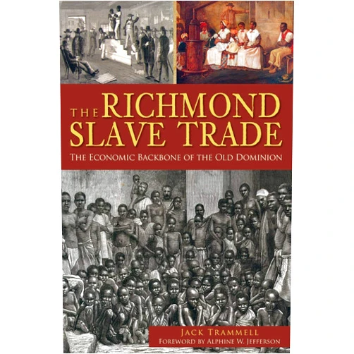 By Jack Trammell (Author), Alphine W. Jefferson (Foreword) The Richmond Slave Trade: The Economic Backbone of the Old Dominion (American Heritage)