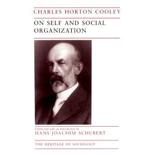 By Charles Horton Cooley (Author), Hans-Joachim Schubert (Editor) On Self and Social Organization (Heritage of Sociology Series)