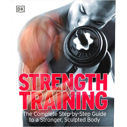 DK Strength Training: The Complete Step-by-Step Guide to a Stronger, Sculpted Body