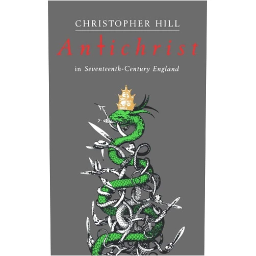 Christopher Hill Antichrist in Seventeenth-Century England (Riddell Memorial Lectures)