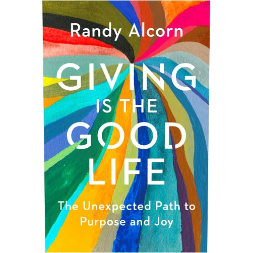 By Randy Alcorn (Author) Giving Is the Good Life: The Unexpected Path to Purpose and Joy