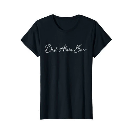 Best Alaia Ever Alaia Name Outfits Best Alaia Ever Alaia Name T-Shirt