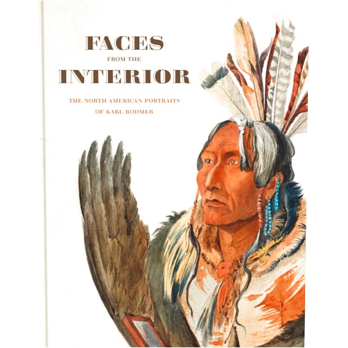 Toby Jurovics,Scott Manning Stevens,Lisa Strong,Kristine Ronan,Kristine K. Ronan,Annika K. Johnson,Annika Johnson Faces from the Interior: The North American Portraits of Karl Bodmer