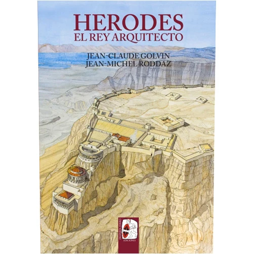 Jean-Michel Roddaz,Jean-Claude Golvin,Jorge García Cardiel Herodes: El rey arquitecto