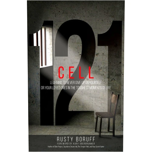Rusty Boruff,Kary Oberbrunner Cell 121: Learning to never give up on yourself or your loved ones in the toughest moments of life