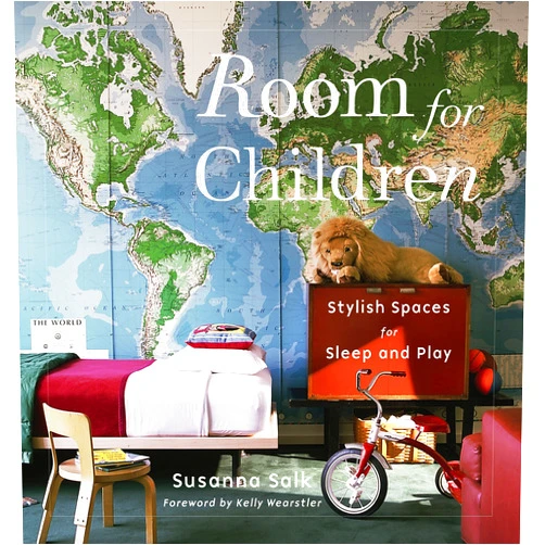Susanna Salk,Kelly Wearstler Room for Children: Stylish Spaces for Sleep and Play
