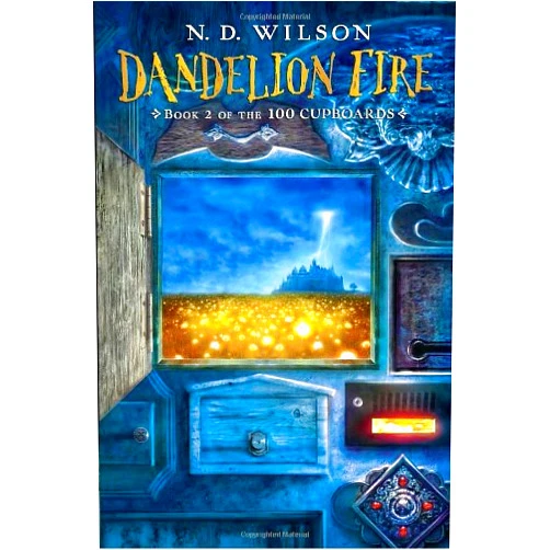 N. D. Wilson Dandelion Fire: Book 2 of the 100 Cupboards