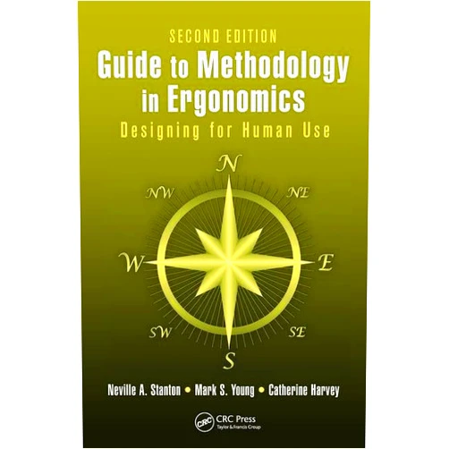 Neville A. Stanton Guide to Methodology in Ergonomics: Designing for Human Use, Second Edition