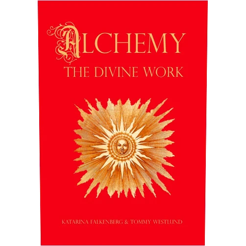 Tommy Westlund,Katarina Falkenberg Alchemy - The Divine Work: Concerning Humanity's transformation from lead to gold and the transcendent Immanence of consciousness