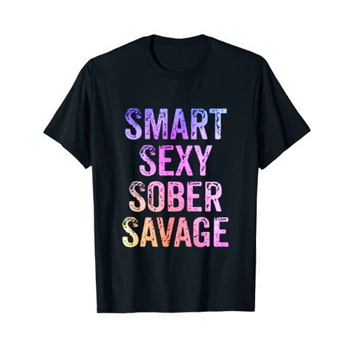 Sobriety Addiction Recovery Gifts Men Women Tees Smart Sexy Sober Savage Sobriety Addiction Recovery T-Shirt