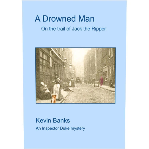 Kevin Banks A Drowned Man: On the Trail of Jack the Ripper