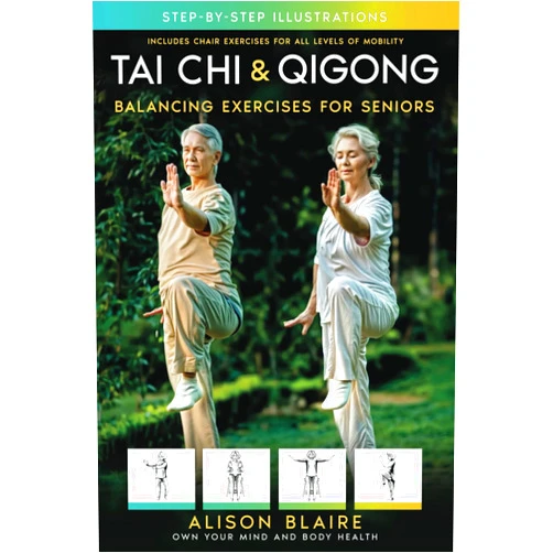 Alison Blaire Tai Chi & Qigong — Balancing Exercises for Seniors: Regain Strength and Balance, Reduce Your Risk of Falls, Decrease Pain and Stress, & Improve Cognitive Health! (Own Your Mind And Body Health)