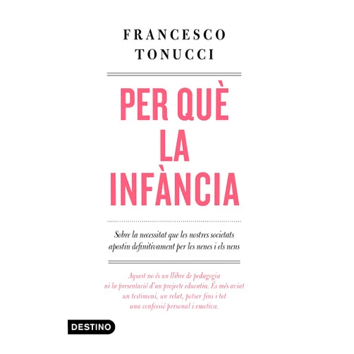 Francesco Tonucci,Mercè Ubach Dorca Per què la infància: Sobre la necessitat que les nostres societats apostin definitivament per les nenes i els nens