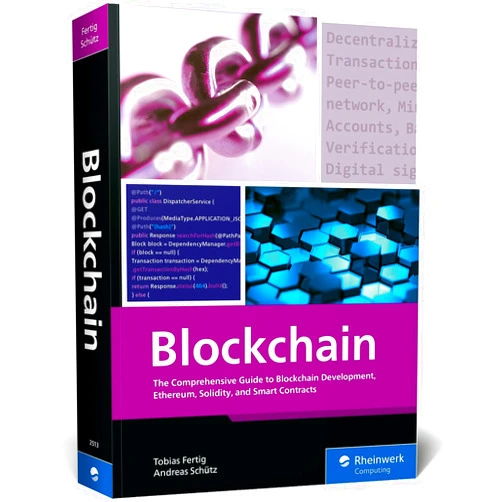 Tobias Fertig,Andreas Schütz Blockchain: The Comprehensive Guide to Blockchain Development, Ethereum, Solidity, and Smart Contracts (Rheinwerk Computing)