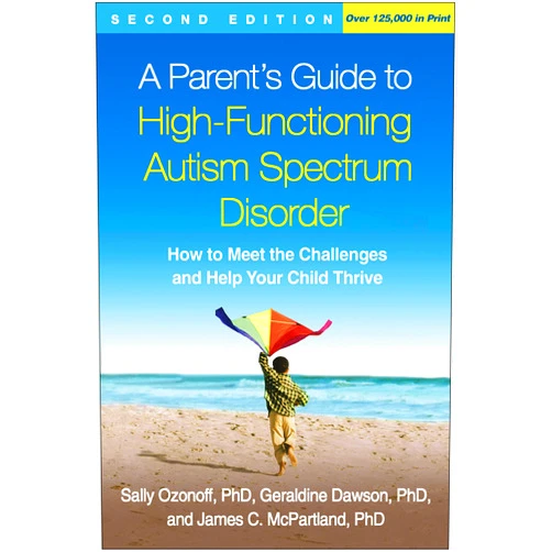 Sally Ozonoff,Geraldine Dawson,James C. McPartland A Parent's Guide to High-Functioning Autism Spectrum Disorder: How to Meet the Challenges and Help Your Child Thrive