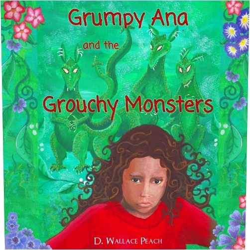 By D. Wallace Peach (Author, Illustrator) Grumpy Ana and the Grouchy Monsters: A Children's Tale