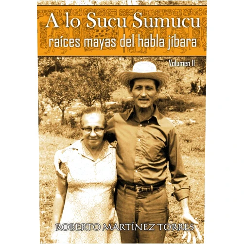 Spanish Edition by Roberto Martínez-Torres PhD (Author), Liliana Taboas (Foreword), Roberto Pérez Reyes (Contributor) & 0 more A lo Sucu Sumucu: Raíces Mayas del Habla Jíbara (Volumen II) (Spanish Edition)