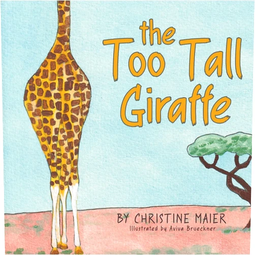 Christine Maier,Aviva Brueckner The Too Tall Giraffe: A Children’s Book about Looking Different, Fitting in, and Finding Your Superpower