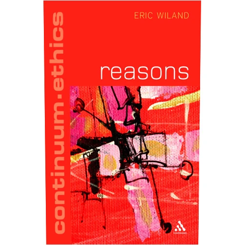 By Eric Wiland (Author) Reasons (Continuum Ethics, 1)