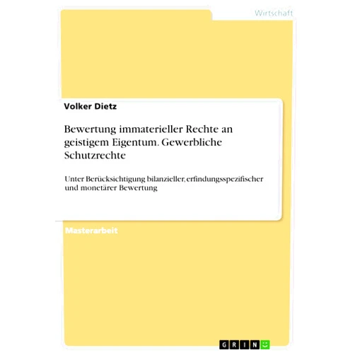 Professor Emeritus Volker Dietz Bewertung immaterieller Rechte an geistigem Eigentum. Gewerbliche Schutzrechte: Unter Berücksichtigung bilanzieller, erfindungsspezifischer und monetärer Bewertung (German Edition)