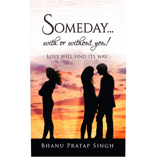 Bhanu Pratap Singh Someday...with or without you !: Love will find its way