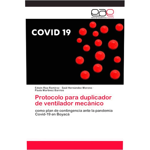 Edwin Rúa Ramírez,Saúl Hernández Moreno,Paula Martínez Barrios Protocolo para duplicador de ventilador mecánico: como plan de contingencia ante la pandemia Covid-19 en Boyacá (Spanish Edition)