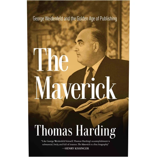By Thomas Harding (Author) The Maverick: George Weidenfeld and the Golden Age of Publishing