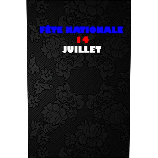 AMRANI MEHDI Fête nationale 14 Juillet: Joyeux la fête nationale française | Carnet de notes | 120 pages - 6