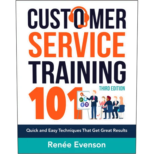 Renee Evenson Customer Service Training 101: Quick and Easy Techniques That Get Great Results