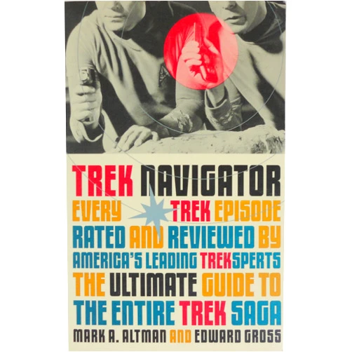 Mark A. Altman,Edward Gross Trek Navigator: The Ultimate Guide to the Entire Trek Saga Tag: Every Trek Episode... (Black Bay Books)