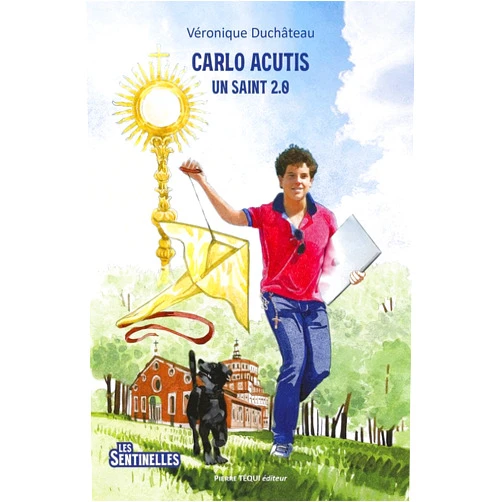 Véronique DUCHATEAU,Jérôme Brasseur Carlo Acutis Un saint 2.0 - Les Sentinelles: Un saint 2.0