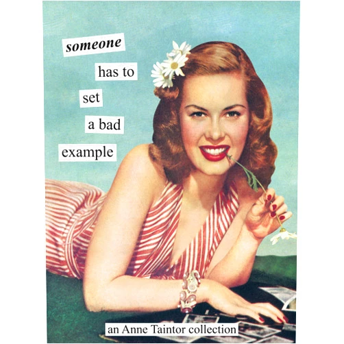 Anne Taintor Someone has to set a bad example: An Anne Taintor Collection