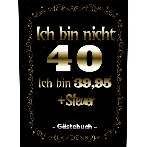 Pagebu Ich bin nicht 40. Ich bin 39,95 + Steuer - Gästebuch: blanko Gästebuch I Geschenk zum 40. Geburtstag mit lustigem Spruch (German Edition)